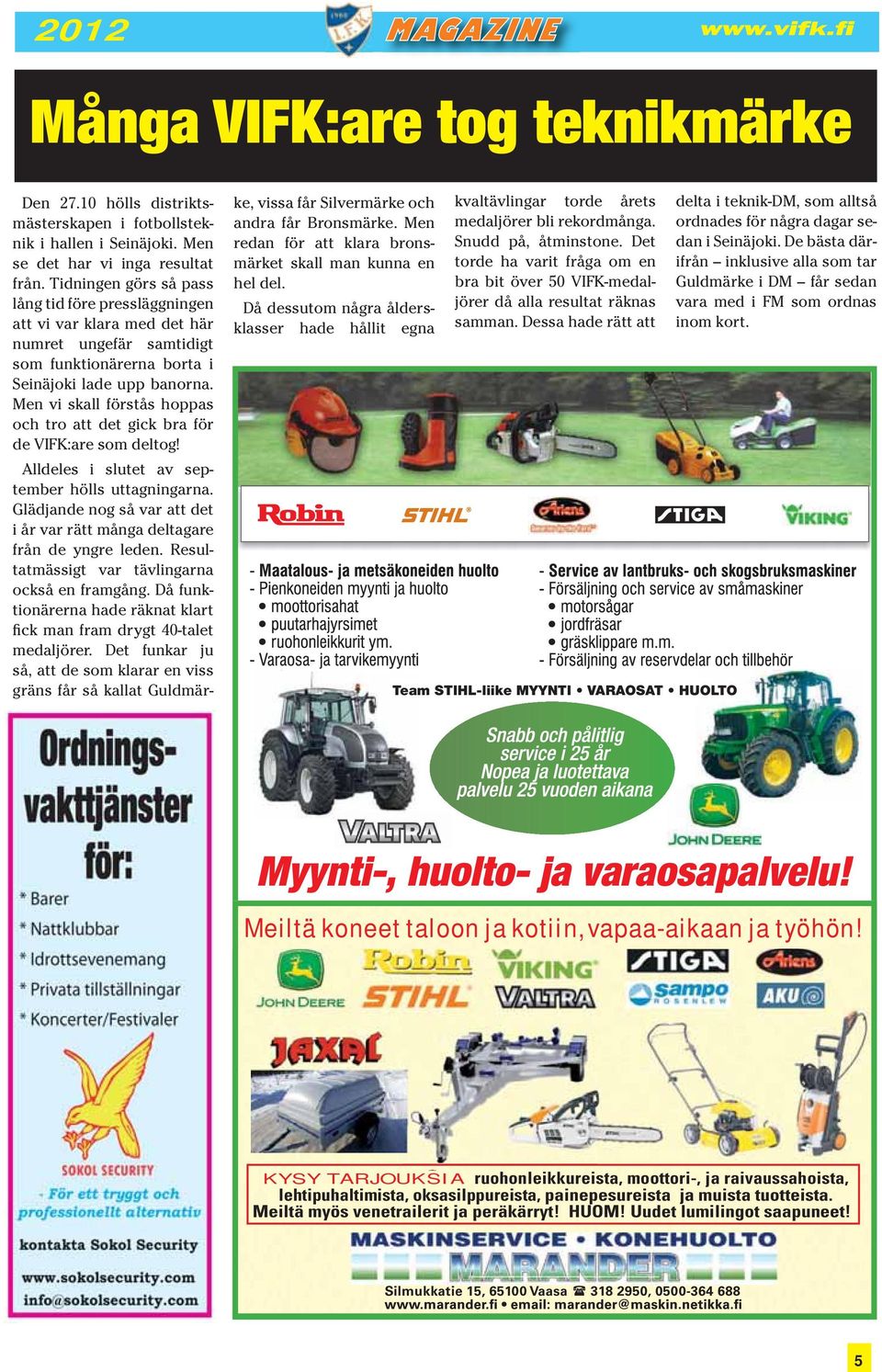 Men vi skall förstås hoppas och tro att det gick bra för de VIFK:are som deltog! Alldeles i slutet av september hölls uttagningarna.