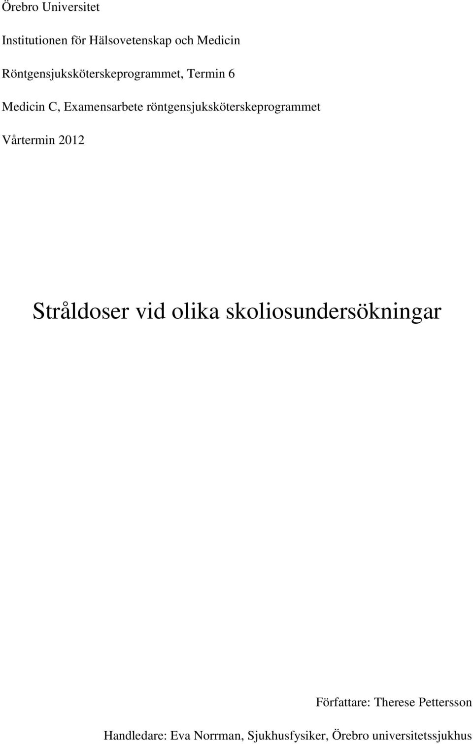 röntgensjuksköterskeprogrammet Vårtermin 2012 Stråldoser vid olika
