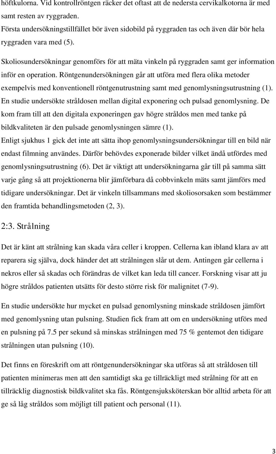 Skoliosundersökningar genomförs för att mäta vinkeln på ryggraden samt ger information inför en operation.