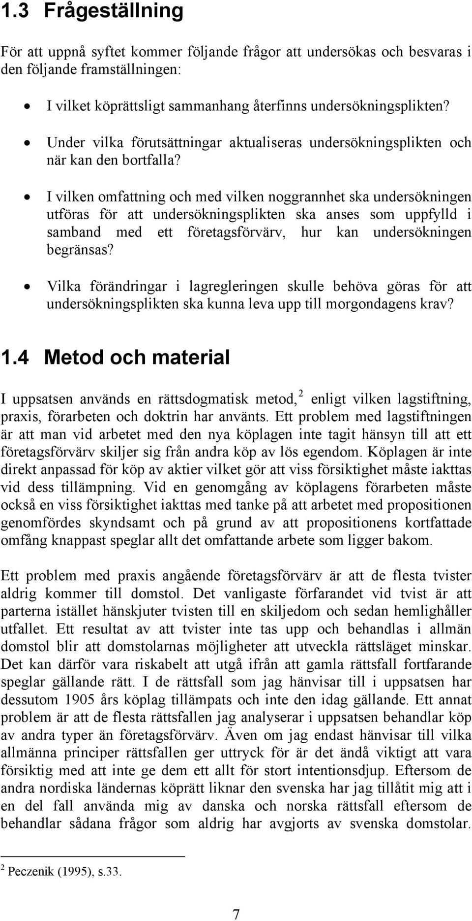 I vilken omfattning och med vilken noggrannhet ska undersökningen utföras för att undersökningsplikten ska anses som uppfylld i samband med ett företagsförvärv, hur kan undersökningen begränsas?
