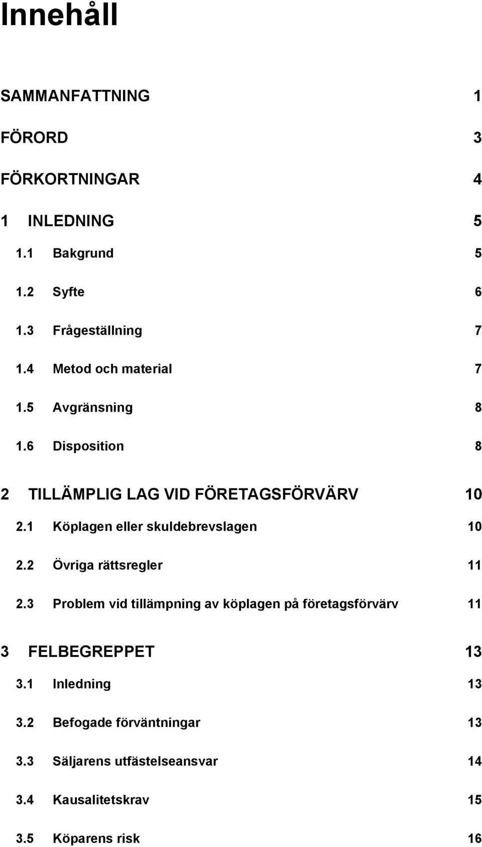 1 Köplagen eller skuldebrevslagen 10 2.2 Övriga rättsregler 11 2.