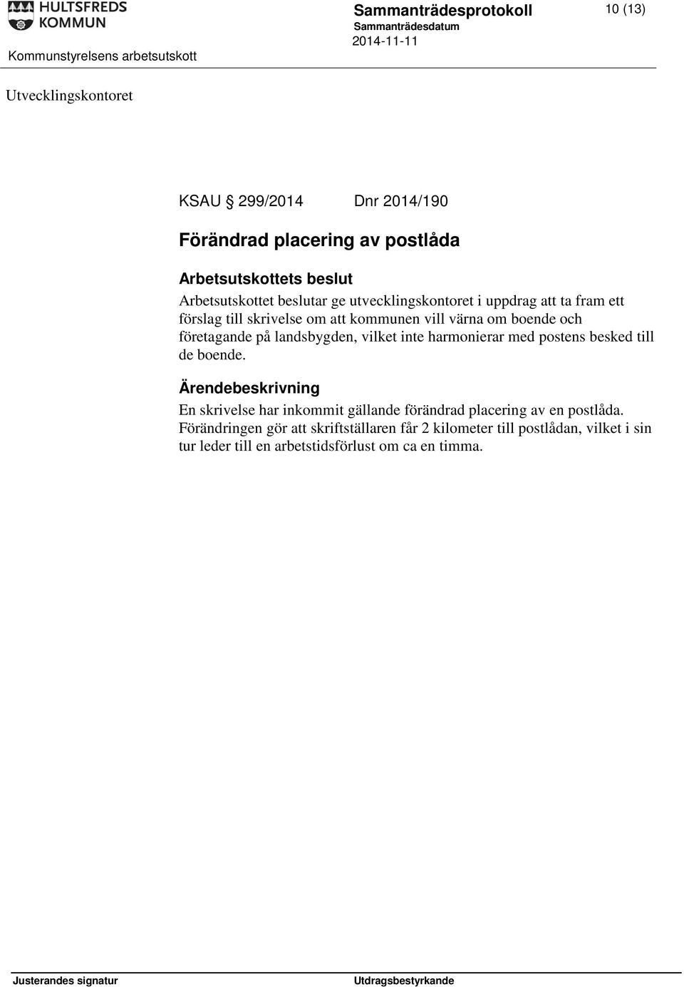 landsbygden, vilket inte harmonierar med postens besked till de boende.