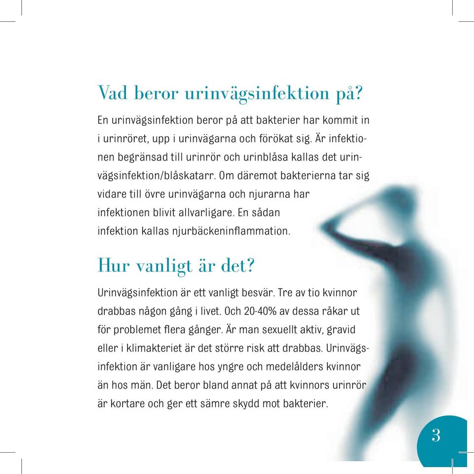 Om däremot bakterierna tar sig vidare till övre urinvägarna och njurarna har infektionen blivit allvarligare. En sådan infektion kallas njurbäckeninflammation. Hur vanligt är det?