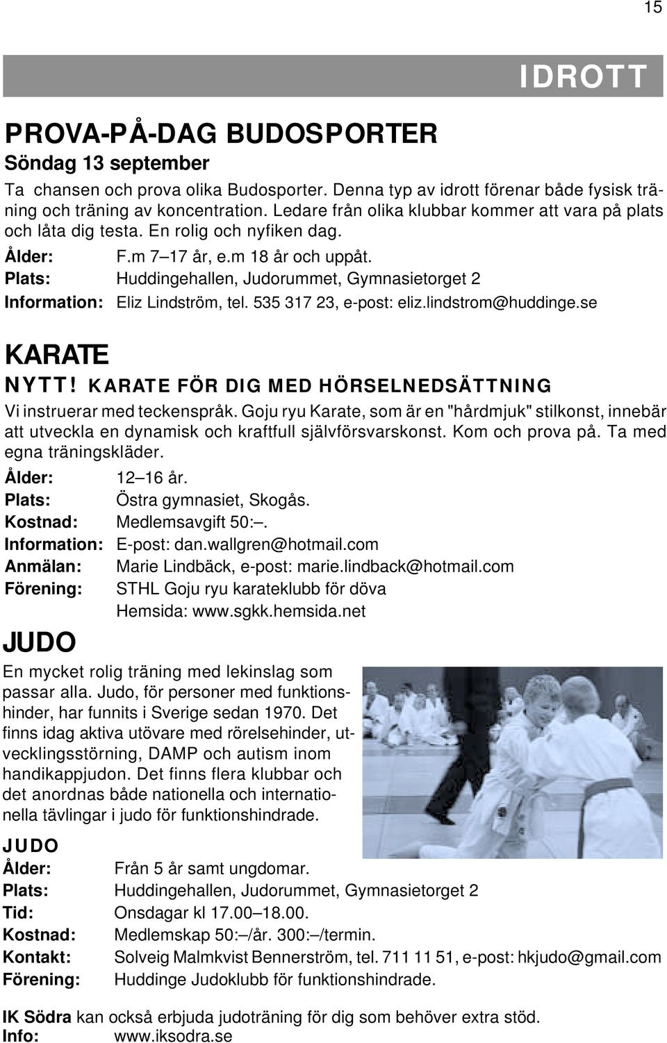 Plats: Huddingehallen, Judorummet, Gymnasietorget 2 Information: Eliz Lindström, tel. 535 317 23, e-post: eliz.lindstrom@huddinge.se KARATE NYTT!