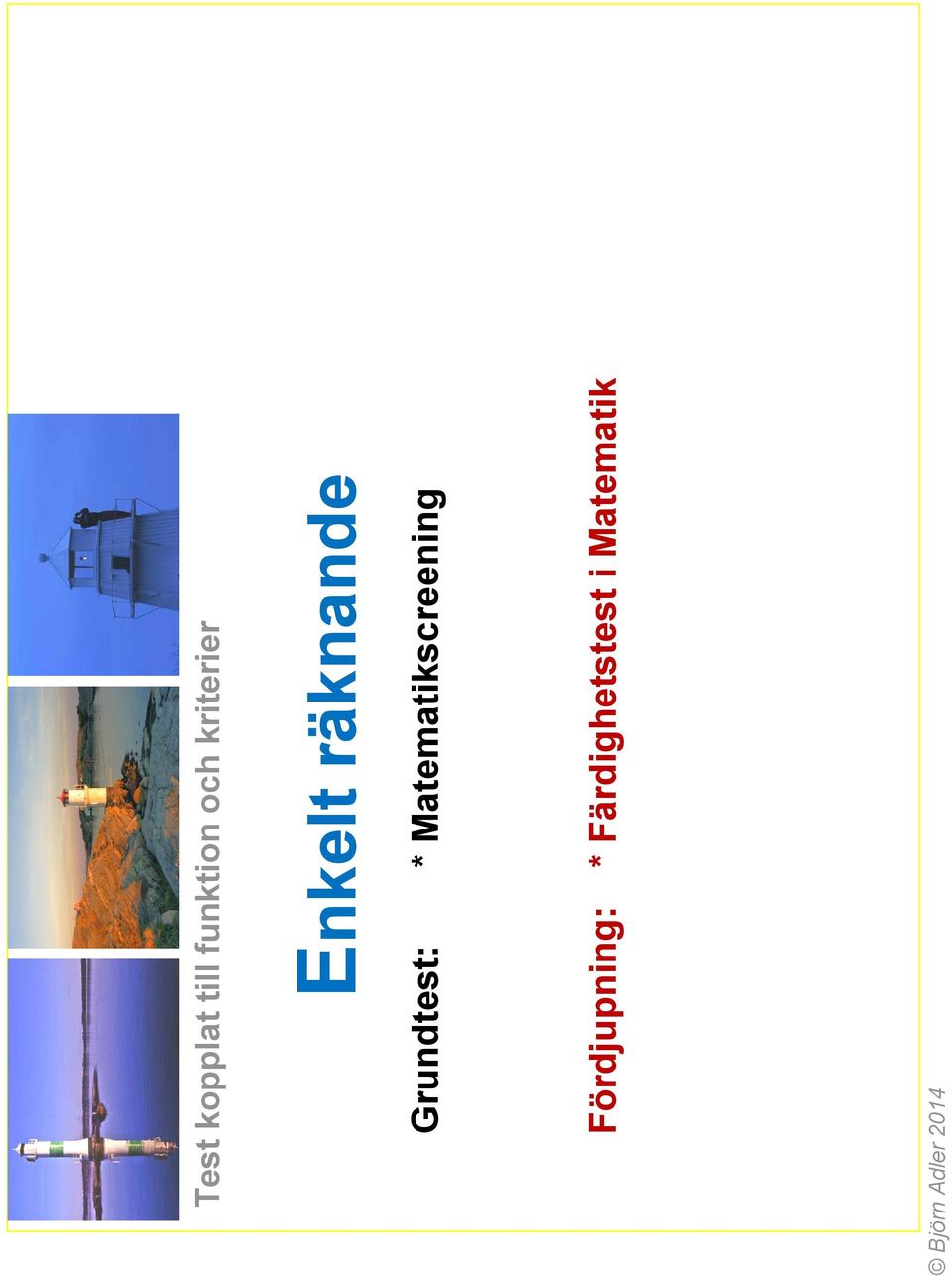 Grundtest: * Matematikscreening