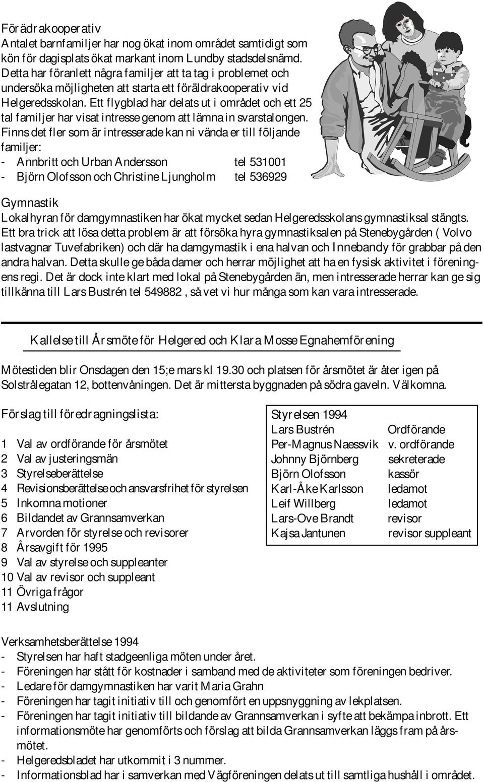 Ett flygblad har delats ut i området och ett 25 tal familjer har visat intresse genom att lämna in svarstalongen.
