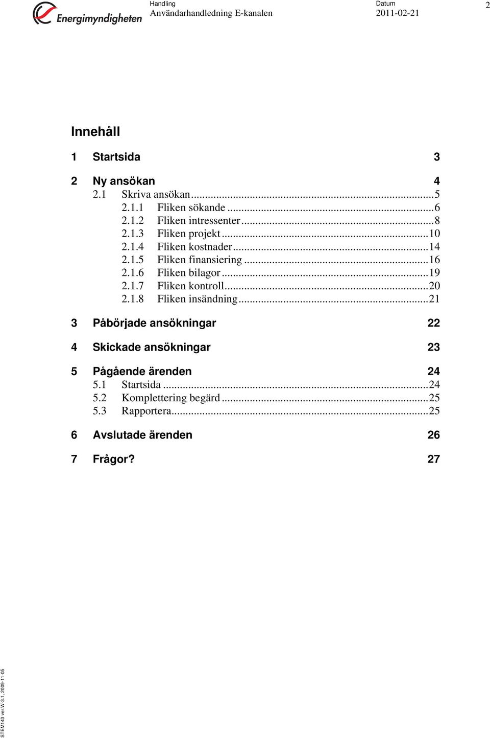 1.7 Fliken kontroll...20 2.1.8 Fliken insändning.