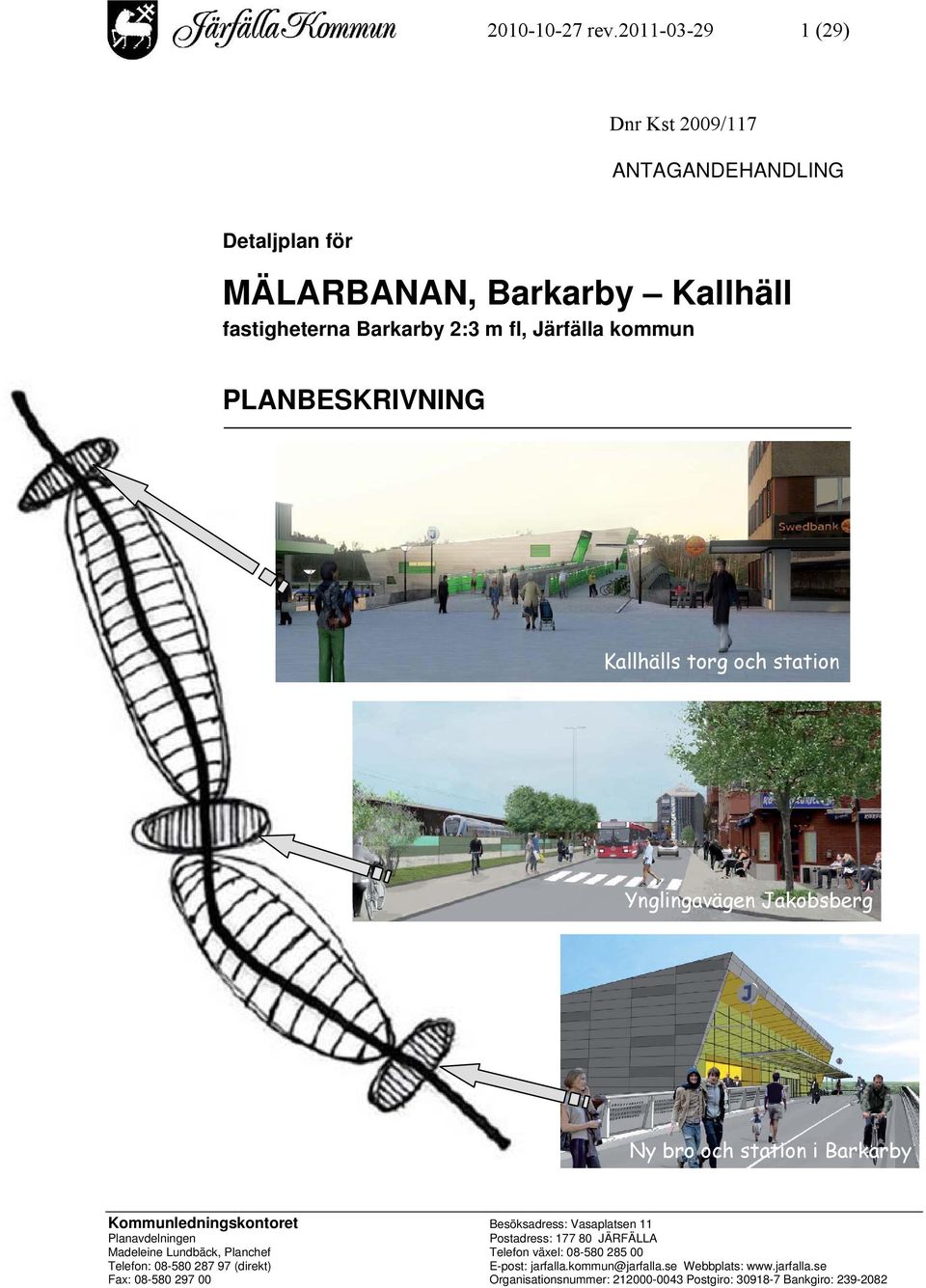 PLANBESKRIVNING Kallhälls torg och station Ynglingavägen Jakobsberg Ny bro och station i Barkarby Kommunledningskontoret Besöksadress: Vasaplatsen 11
