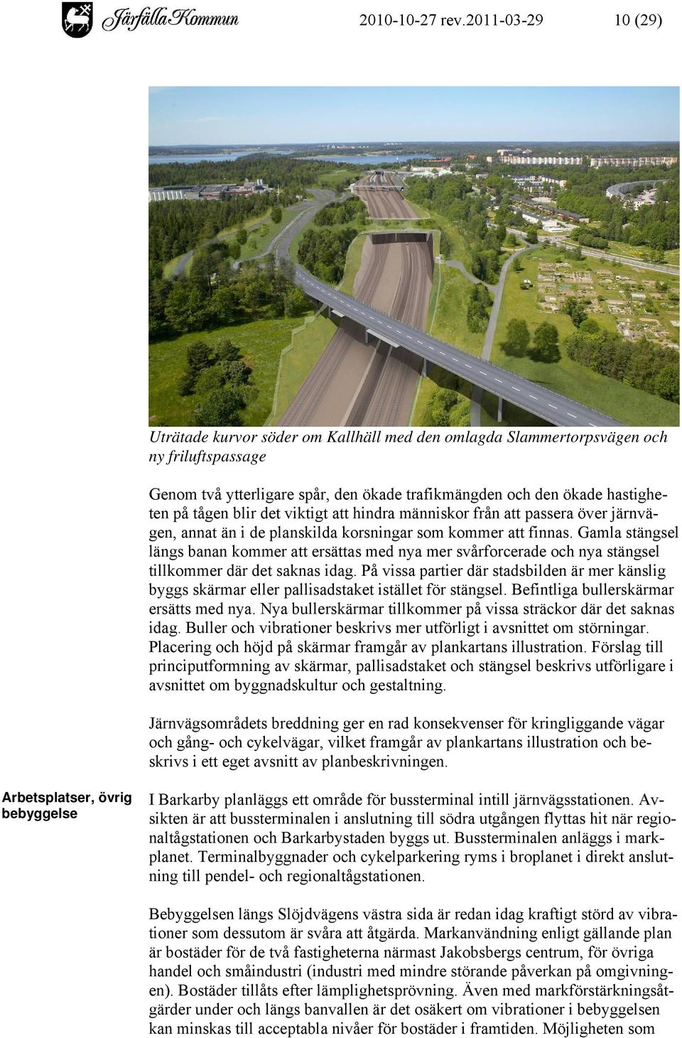 blir det viktigt att hindra människor från att passera över järnvägen, annat än i de planskilda korsningar som kommer att finnas.