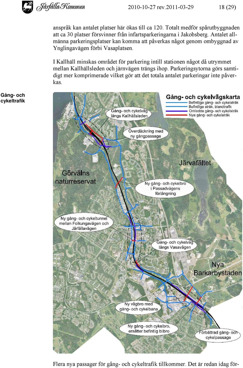 Antalet allmänna parkeringsplatser kan komma att påverkas något genom ombyggnad av Ynglingavägen förbi Vasaplatsen.