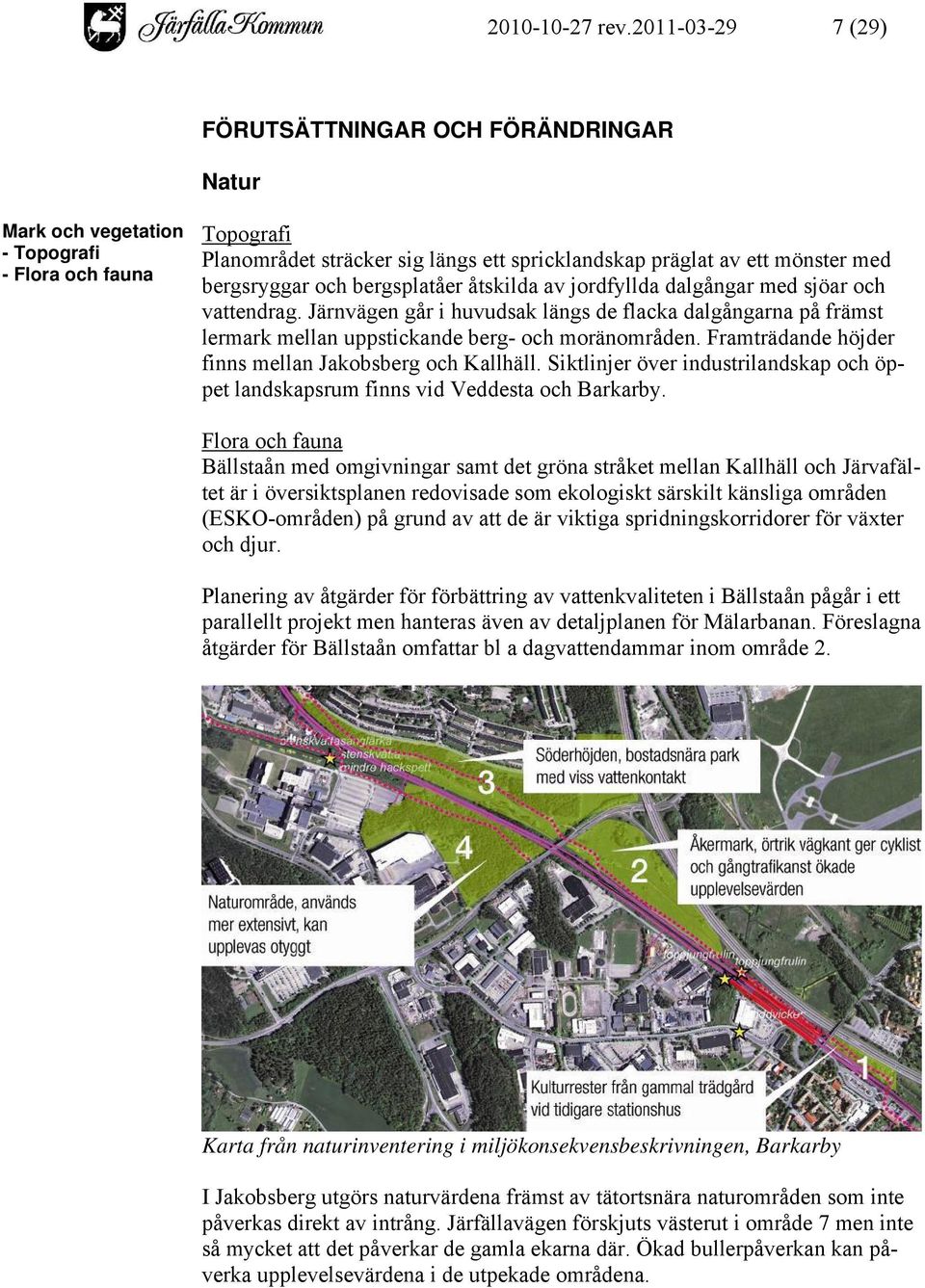 bergsryggar och bergsplatåer åtskilda av jordfyllda dalgångar med sjöar och vattendrag.