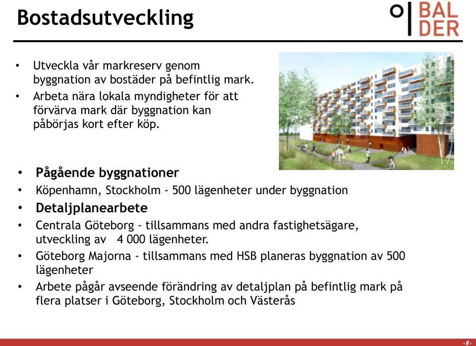 Pågående byggnationer Köpenhamn, Stockholm - 500 lägenheter under byggnation Detaljplanearbete Centrala Göteborg - tillsammans med andra