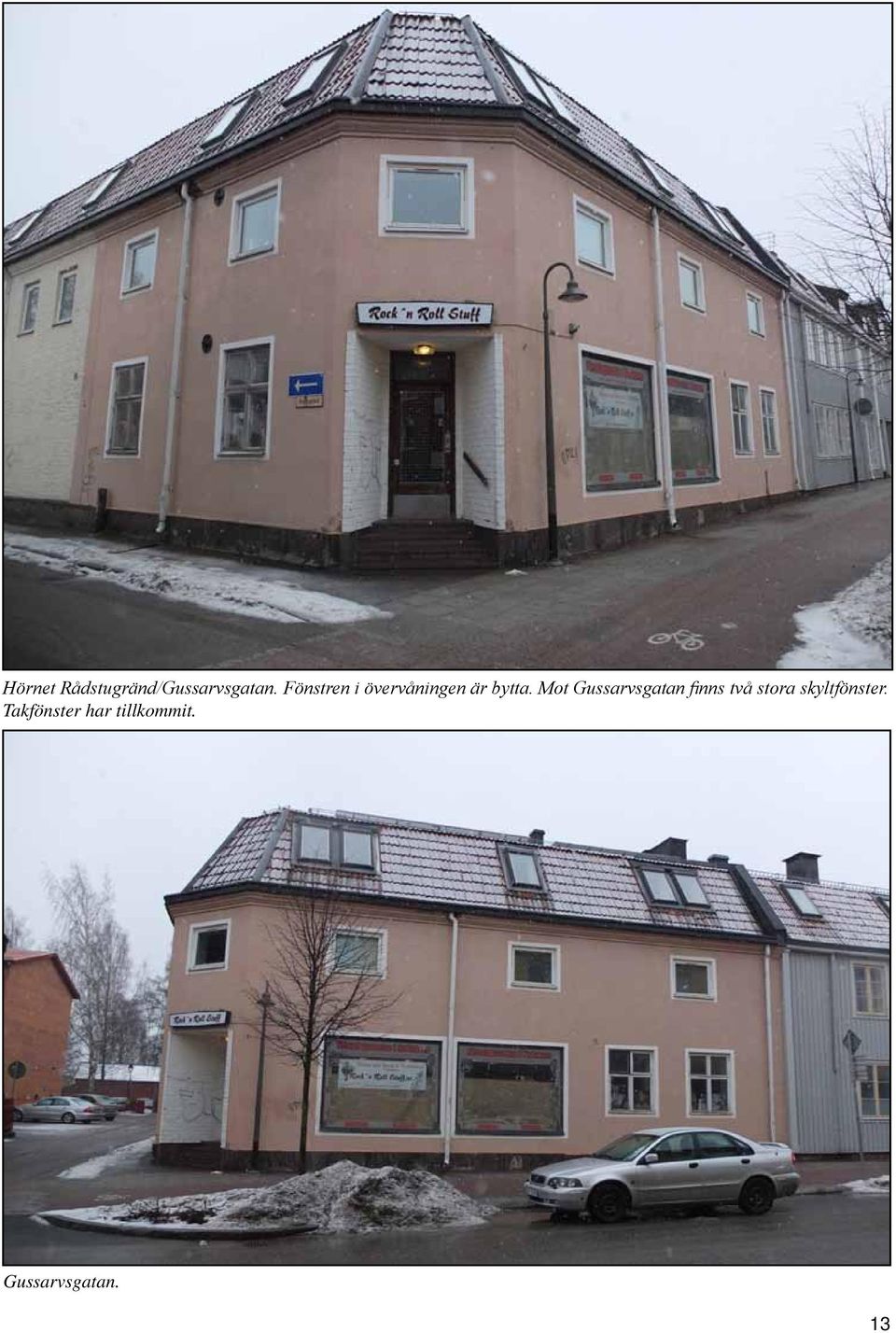Mot Gussarvsgatan finns två stora