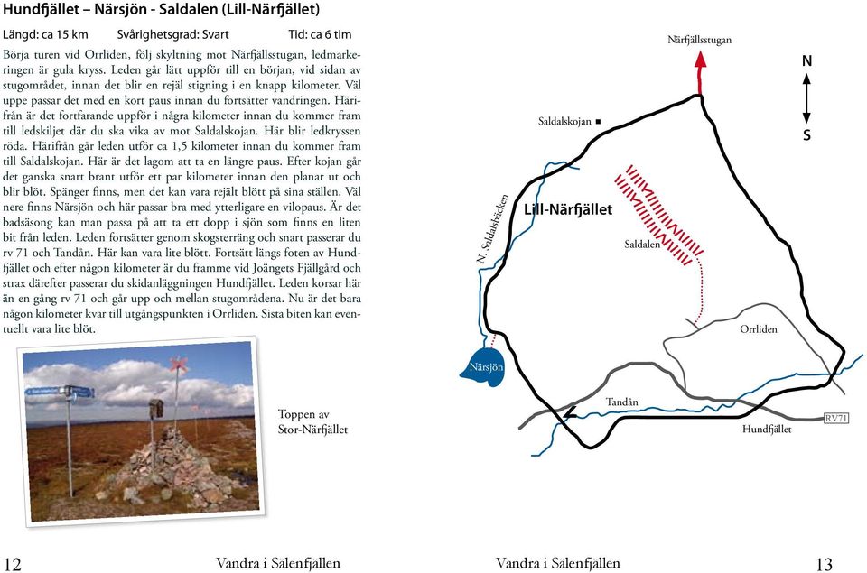 Härifrån är det fortfarande uppför i några kilometer innan du kommer fram till ledskiljet där du ska vika av mot Saldalskojan. Här blir ledkryssen röda.