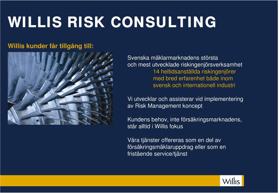 industri Vi utvecklar och assisterar vid implementering av Risk Management koncept Kundens behov, inte