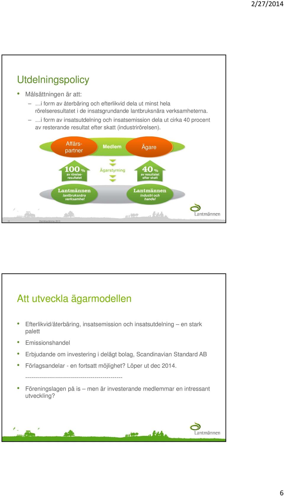 Affärspartner Ägare 11 Distriktsstämma 2013 Att utveckla ägarmodellen Efterlikvid/återbäring, insatsemission och insatsutdelning en stark palett Emissionshandel Erbjudande om