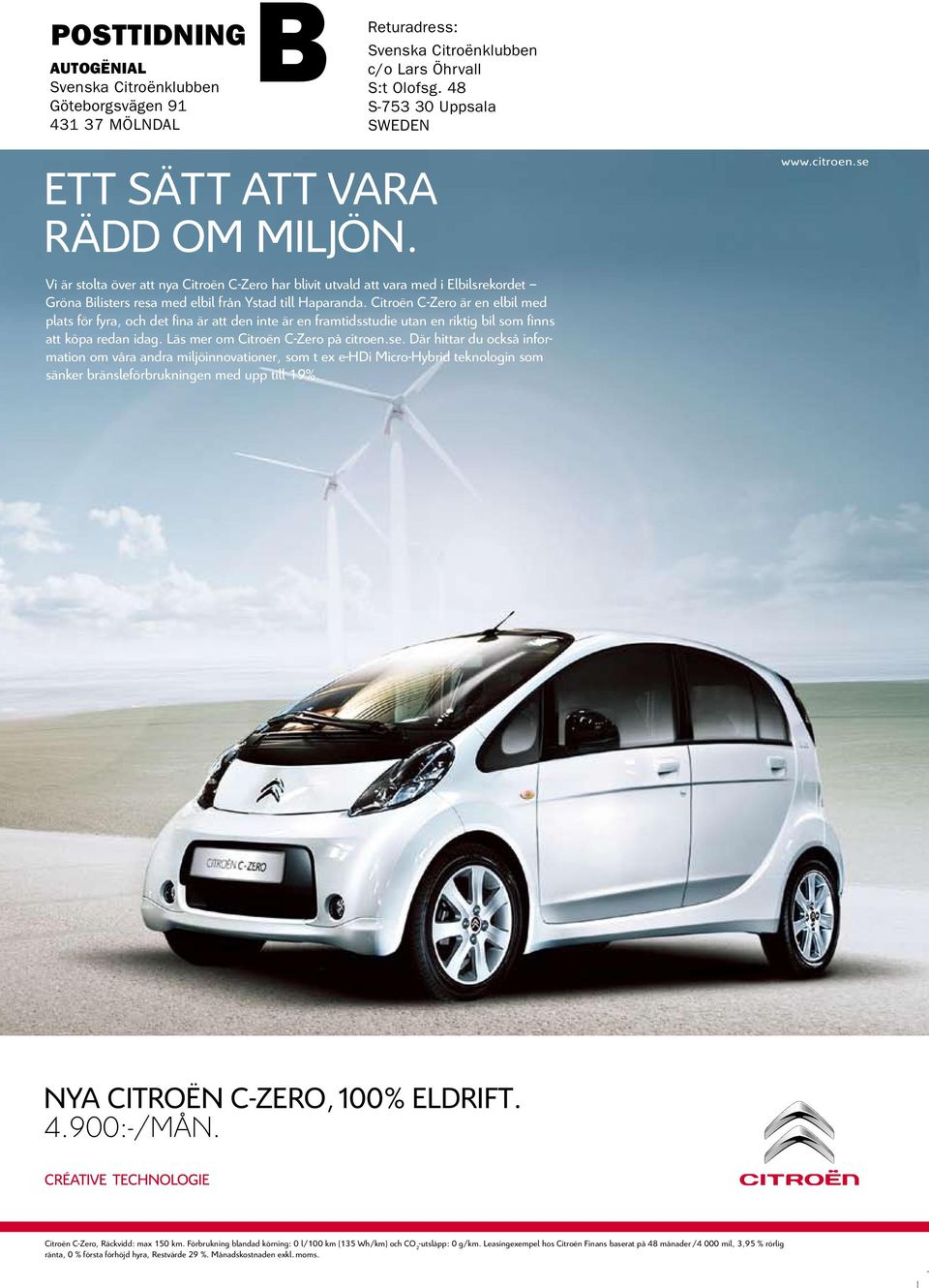 EN NATURBEGÅVNING vi är stolta över att nya Citroën C-Zero har blivit utvald att vara med i Elbilsrekordet Gröna Bilisters resa med elbil från ystad till Haparanda.