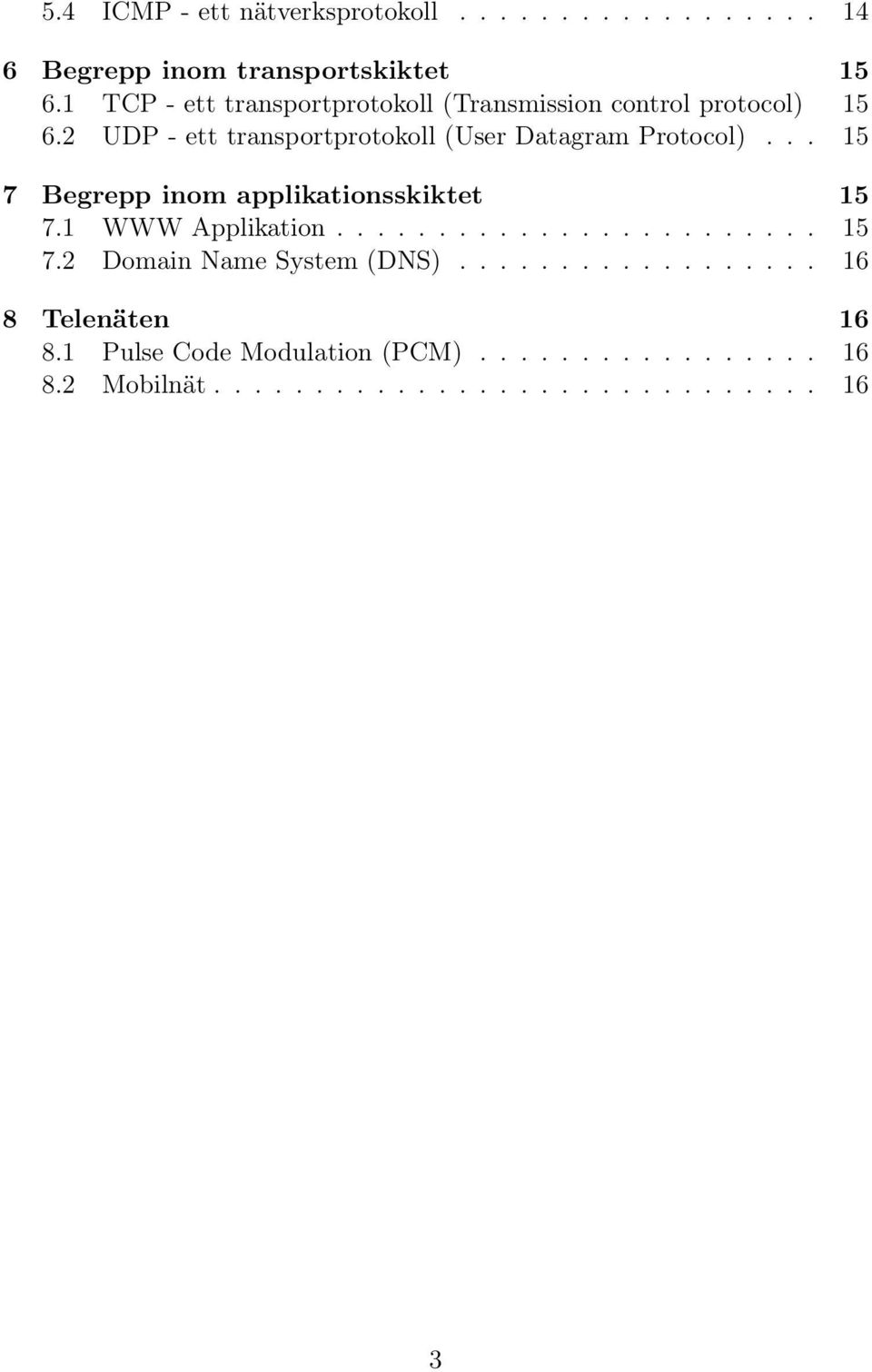 2 UDP - ett transportprotokoll (User Datagram Protocol)... 15 7 Begrepp inom applikationsskiktet 15 7.