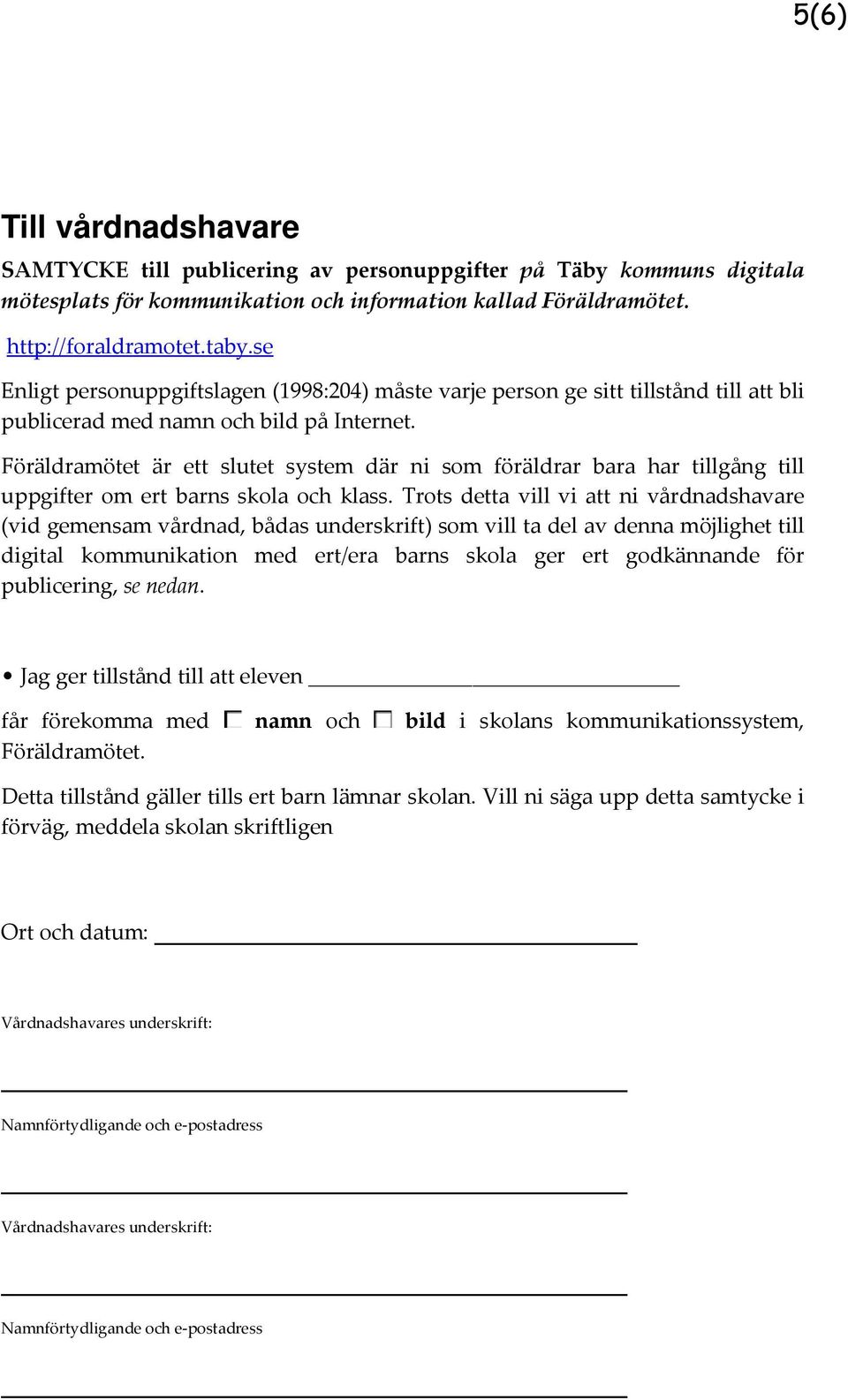 Föräldramötet är ett slutet system där ni som föräldrar bara har tillgång till uppgifter om ert barns skola och klass.