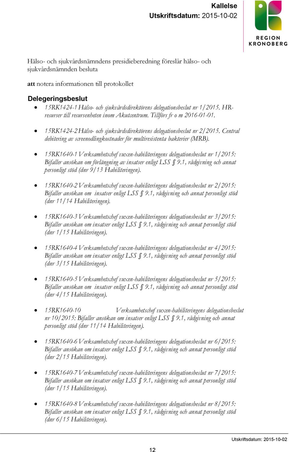 15RK1424-2Hälso- och sjukvårdsdirektörens delegationsbeslut nr 2/2015. Central debitering av screenodlingkostnader för multiresistenta bakterier (MRB).