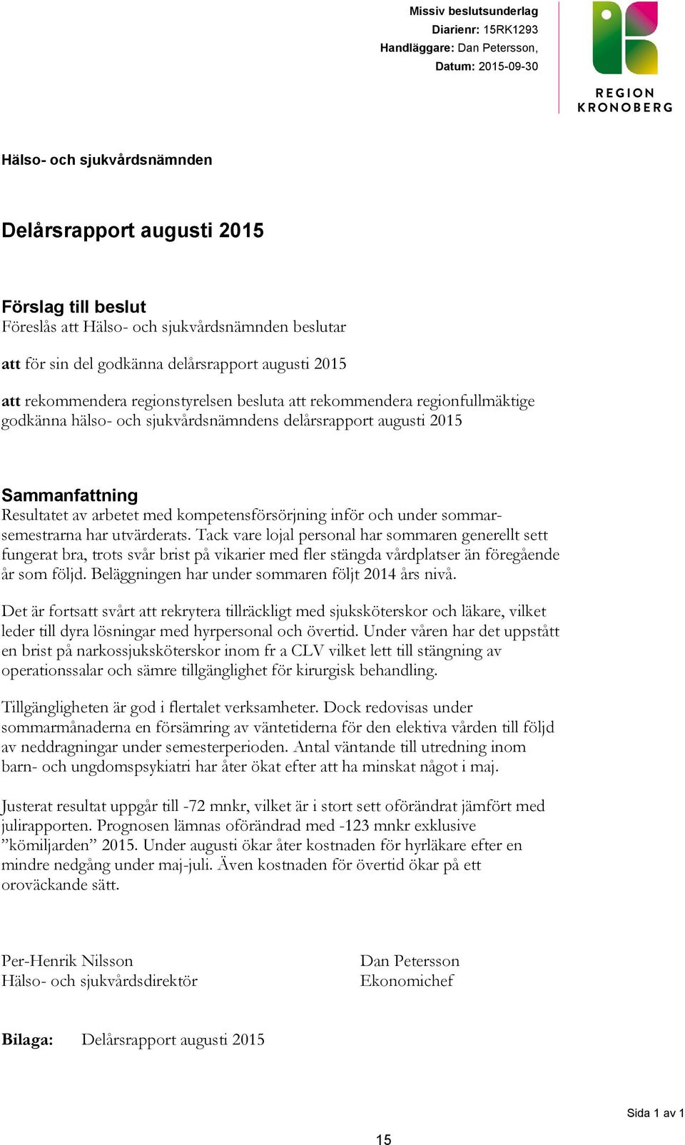 delårsrapport augusti 2015 Sammanfattning Resultatet av arbetet med kompetensförsörjning inför och under sommarsemestrarna har utvärderats.