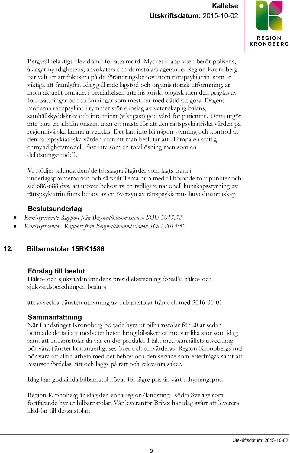 Idag gällande lagstöd och organisatorisk utformning, är inom aktuellt område, i bemärkelsen inte historiskt ologisk men den präglas av förutsättningar och strömningar som mest har med dåtid att göra.