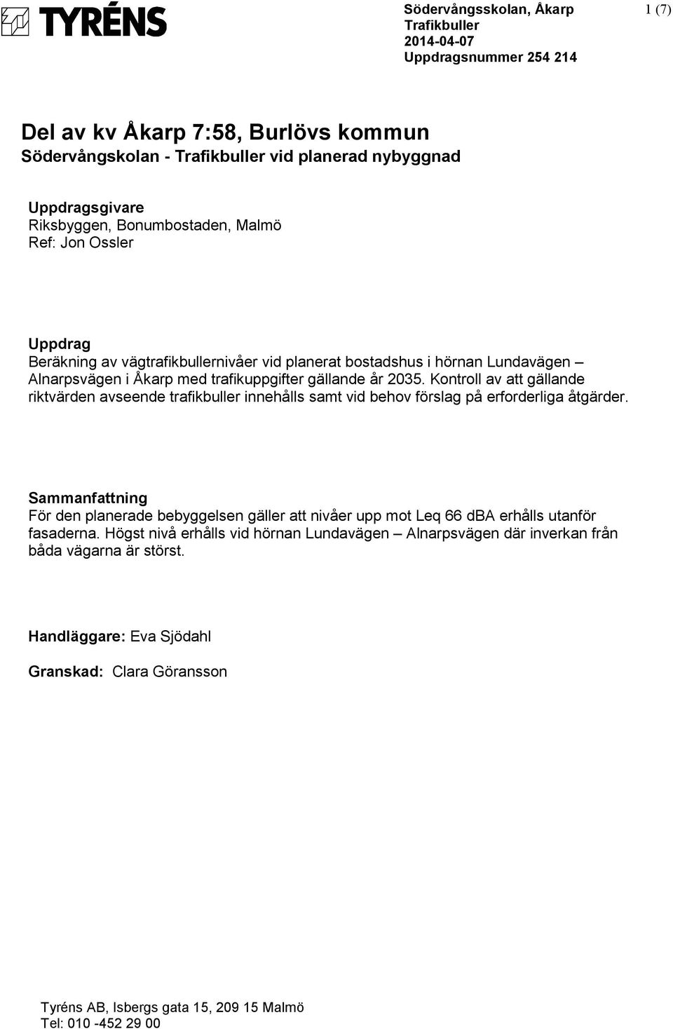 Kontroll av att gällande riktvärden avseende trafikbuller innehålls samt vid behov förslag på erforderliga åtgärder.