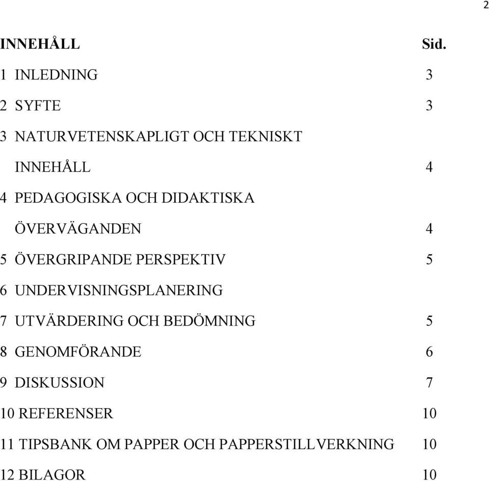 PEDAGOGISKA OCH DIDAKTISKA ÖVERVÄGANDEN 4 5 ÖVERGRIPANDE PERSPEKTIV 5 6