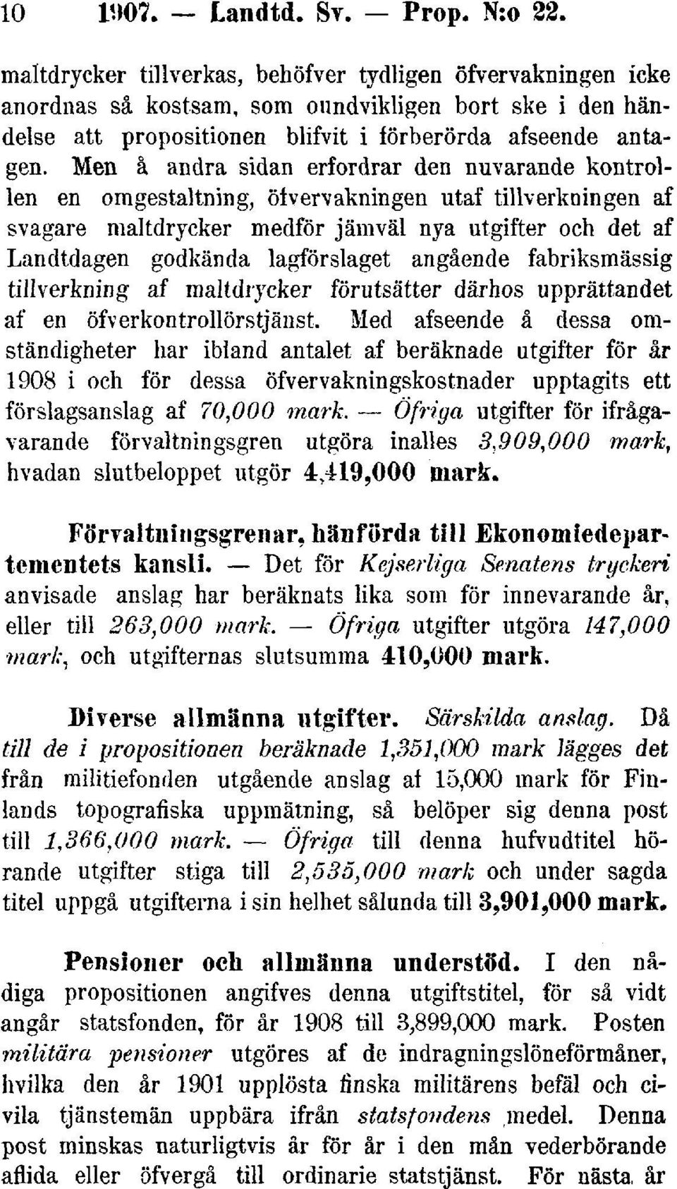 Men å andra sidan erfordrar den nuvarande kontrollen en omgestaltning, öivervakningen utaf tillverkningen af svagare maltdrycker medför jämväl nya utgifter och det af Landtdagen godkända lagförslaget