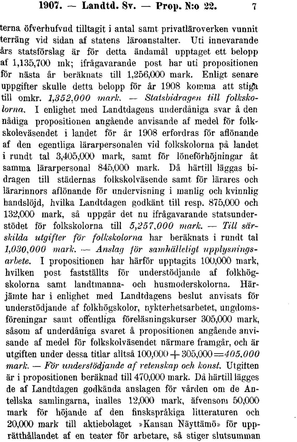 Enligt senare uppgifter skulle detta belopp för år 1908 komma att stiga till omkr. 1,352,000 mark. Statsbidragen till folkskolorna.