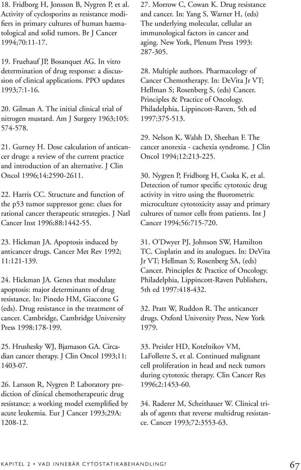 21. Gurney H. Dose calculation of anticancer drugs: a review of the current practice and introduction of an alternative. J Clin Oncol 1996;14:2590-2611. 22. Harris CC.