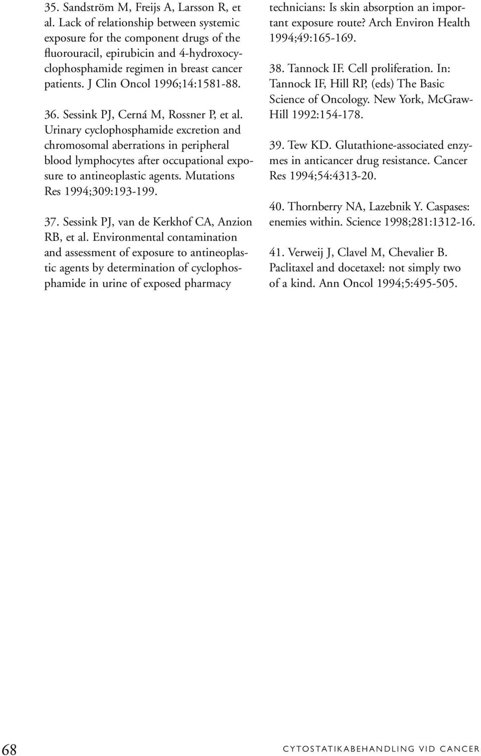 36. Sessink PJ, Cerná M, Rossner P, et al. Urinary cyclophosphamide excretion and chromosomal aberrations in peripheral blood lymphocytes after occupational exposure to antineoplastic agents.