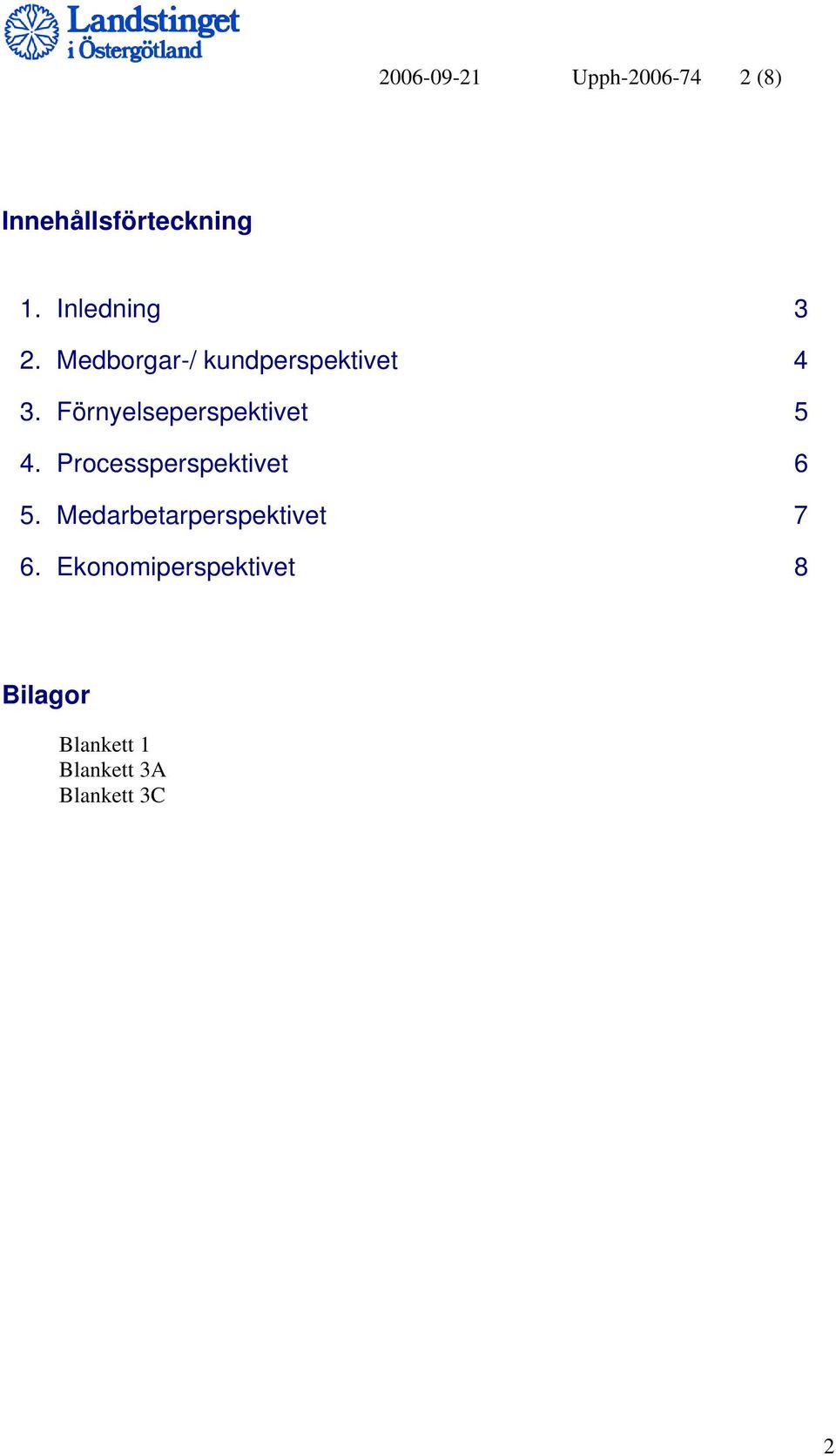 Förnyelseperspektivet 5 4. Processperspektivet 6 5.