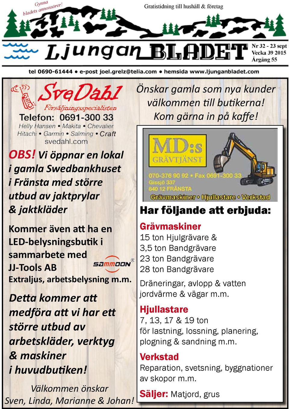 Vi öppnar en lokal i gamla Swedbankhuset i Fränsta med större utbud av jaktprylar & jaktkläder Kommer även att ha en LED-belysningsbutik i sammarbete med JJ-Tools AB Extraljus, arbetsbelysning m.m. Detta kommer att medföra att vi har ett större utbud av arbetskläder, verktyg & maskiner i huvudbutiken!