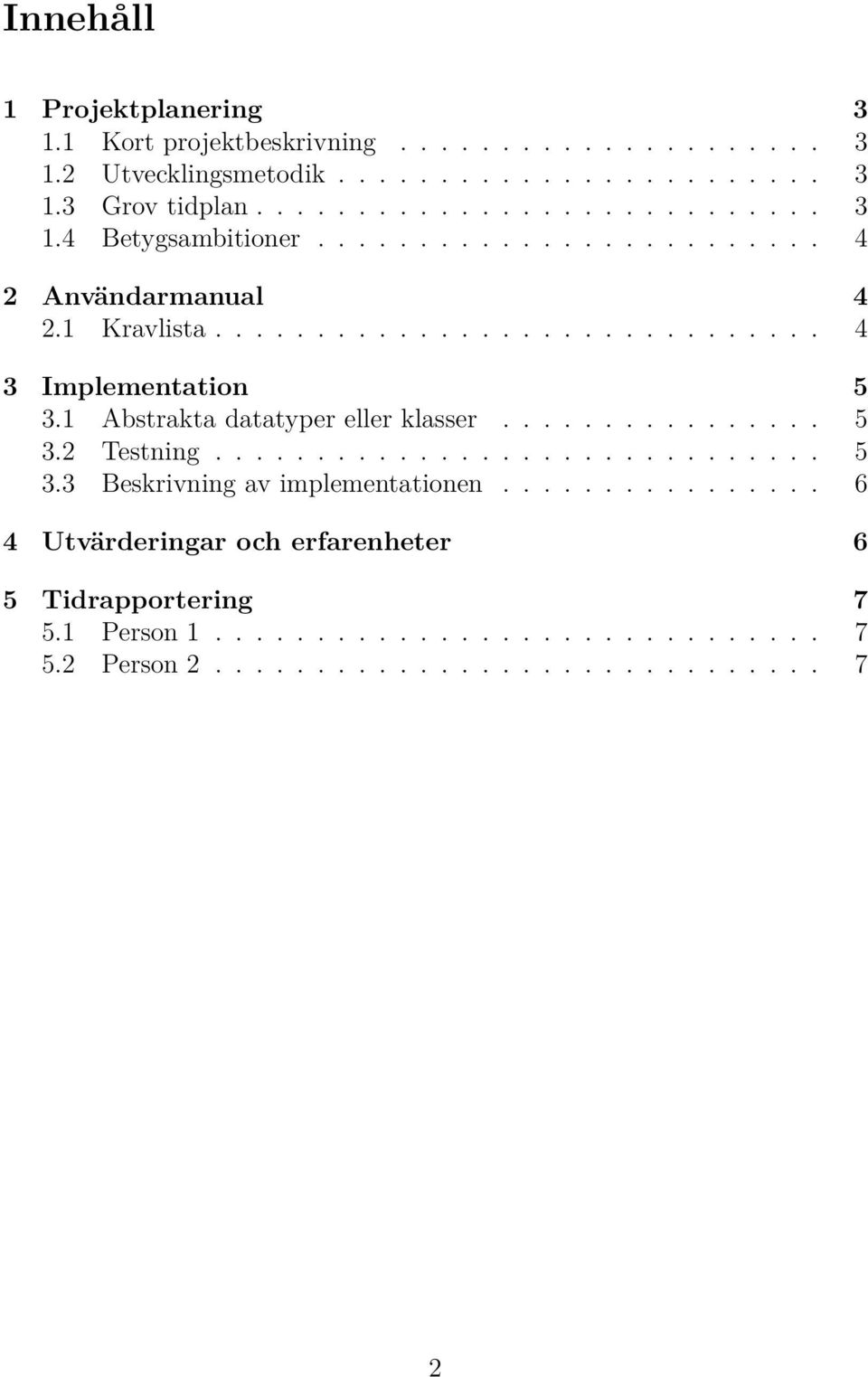 ............... 5 3.2 Testning.............................. 5 3.3 Beskrivning av implementationen.