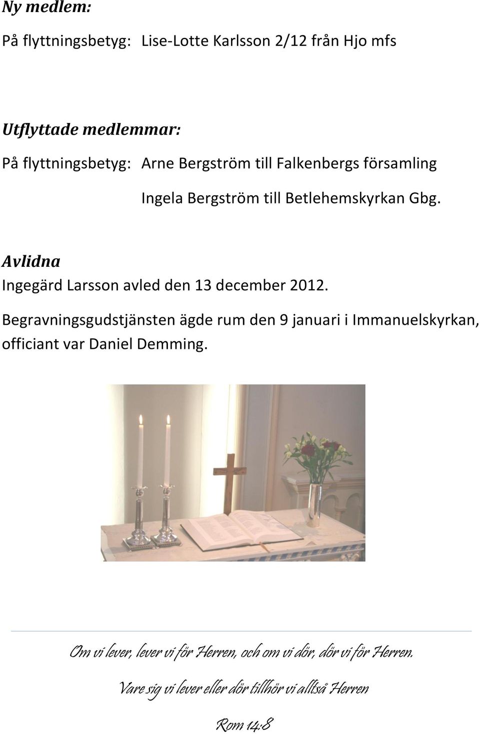 Avlidna Ingegärd Larsson avled den 13 december 2012.