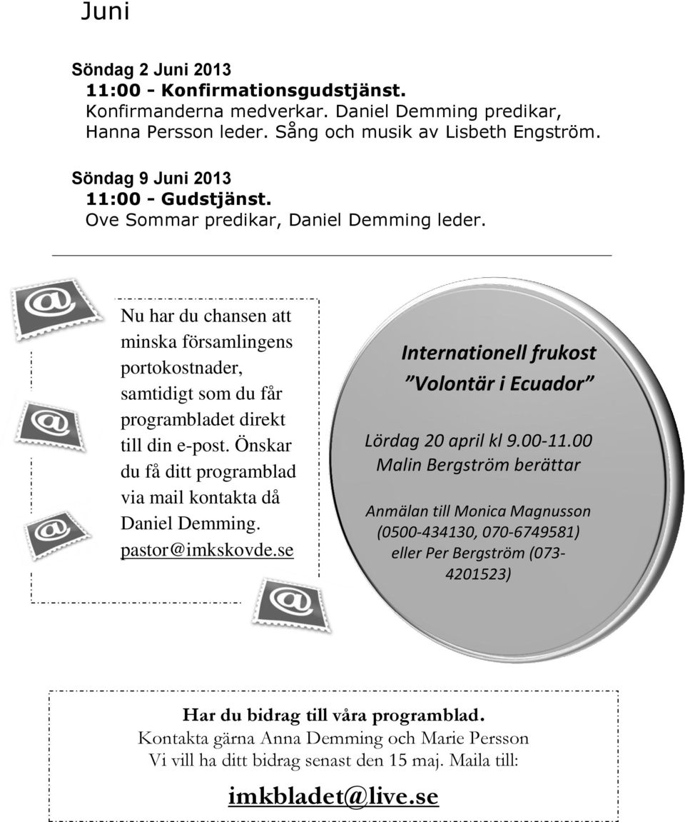 Önskar du få ditt programblad via mail kontakta då Daniel Demming. pastor@imkskovde.se Internationell frukost Volontär i Ecuador Lördag 20 april kl 9.00-11.