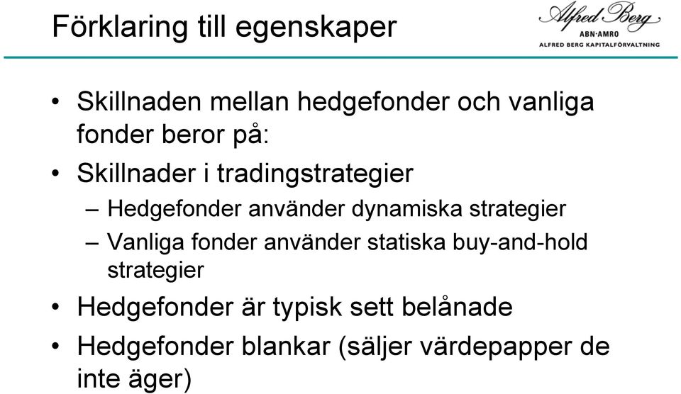 strategier Vanliga fonder använder statiska buy-and-hold strategier