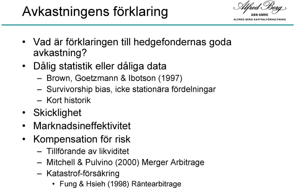 stationära fördelningar Kort historik Skicklighet Marknadsineffektivitet Kompensation för risk