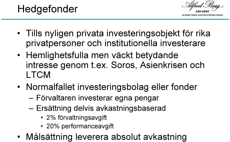 Soros, Asienkrisen och LTCM Normalfallet investeringsbolag eller fonder Förvaltaren investerar