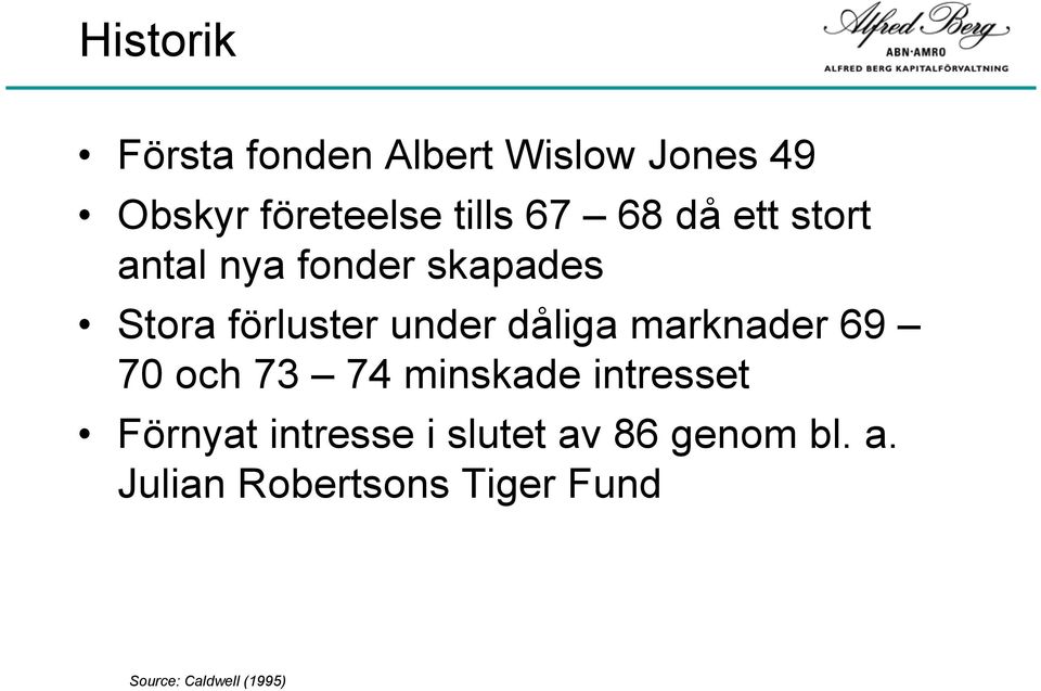 dåliga marknader 69 70 och 73 74 minskade intresset Förnyat intresse i