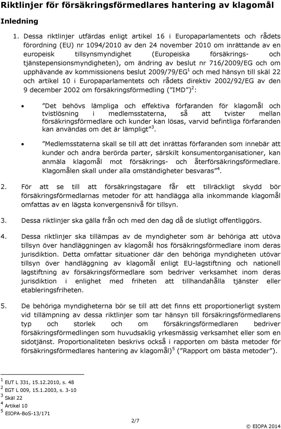 försäkrings( och tjänstepensionsmyndigheten), om ändring av beslut nr 716/2009/EG och om upphävande av kommissionens beslut 2009/79/EG 1 och med hänsyn till skäl 22 och artikel 10 i