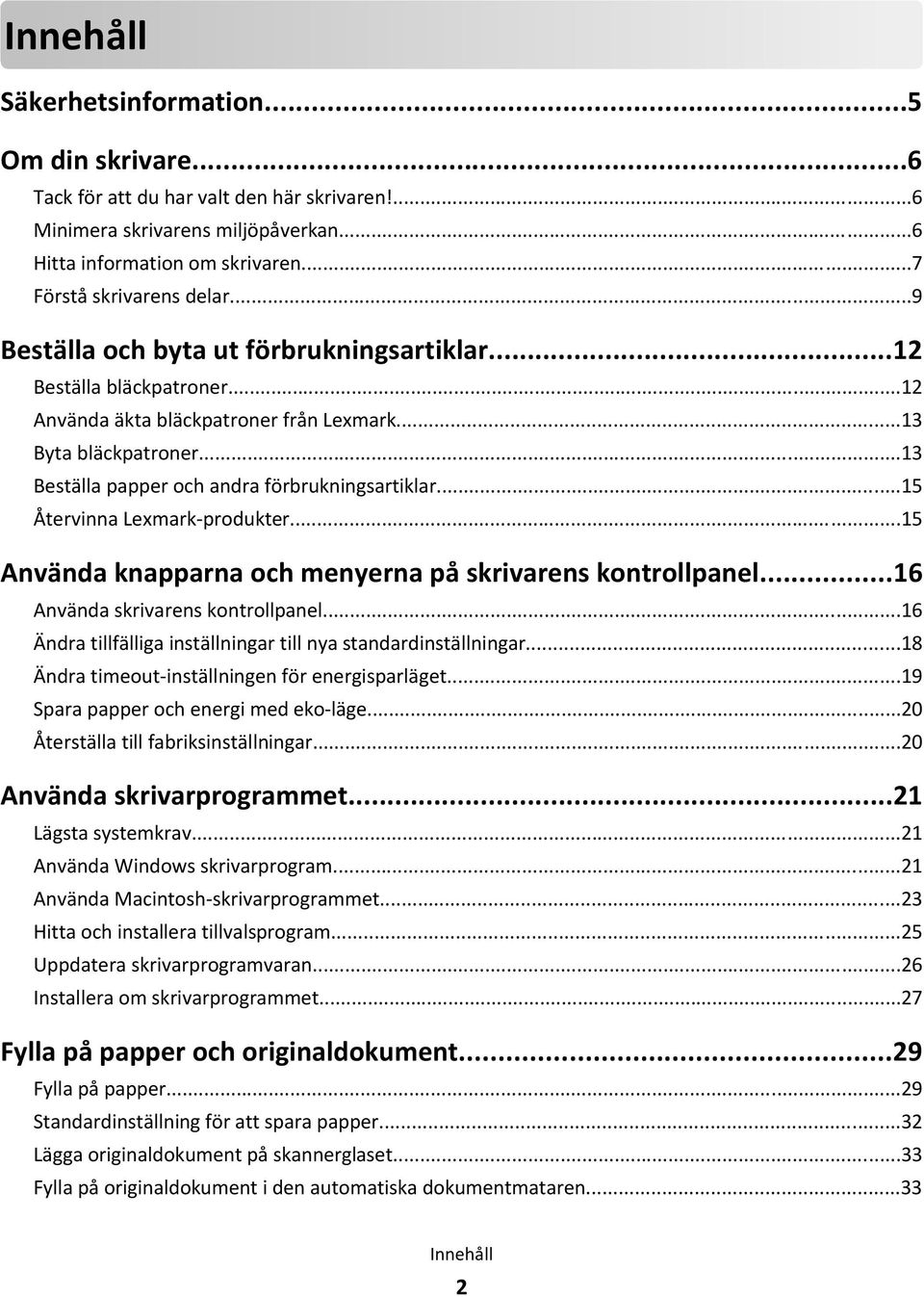 ..15 Återvinna Lexmark-produkter...15 Använda knapparna och menyerna på skrivarens kontrollpanel...16 Använda skrivarens kontrollpanel.