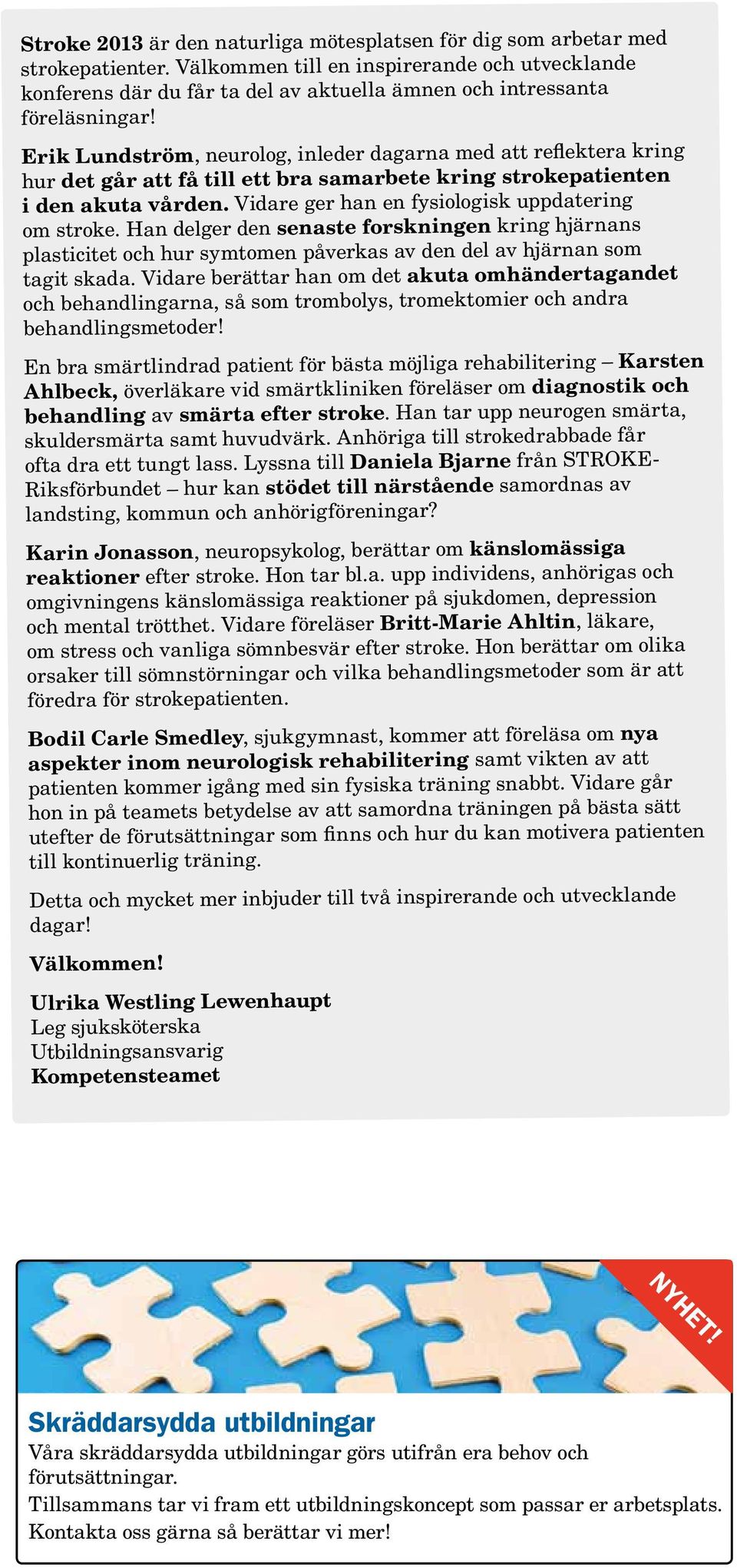 Erik Lundström, neurolog, inleder dagarna med att reflektera kring hur det går att få till ett bra samarbete kring strokepatienten i den akuta vården.