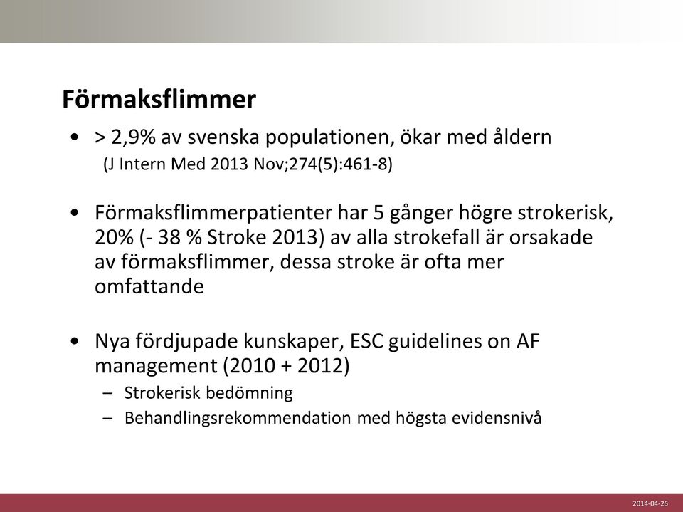 orsakade av förmaksflimmer, dessa stroke är ofta mer omfattande Nya fördjupade kunskaper, ESC