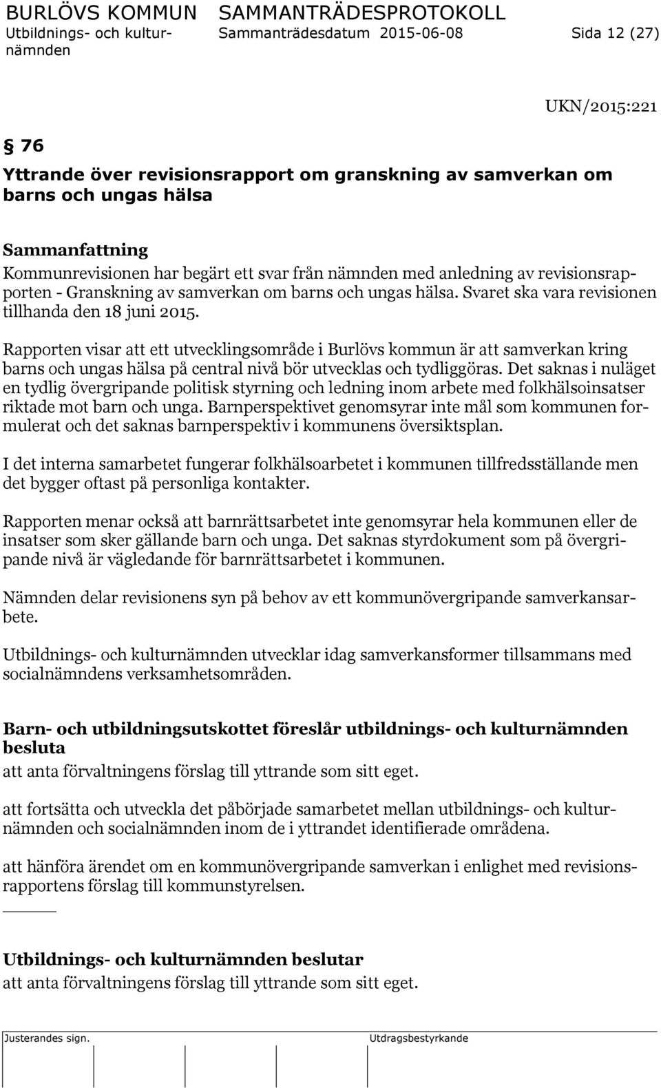 Rapporten visar att ett utvecklingsområde i Burlövs kommun är att samverkan kring barns och ungas hälsa på central nivå bör utvecklas och tydliggöras.