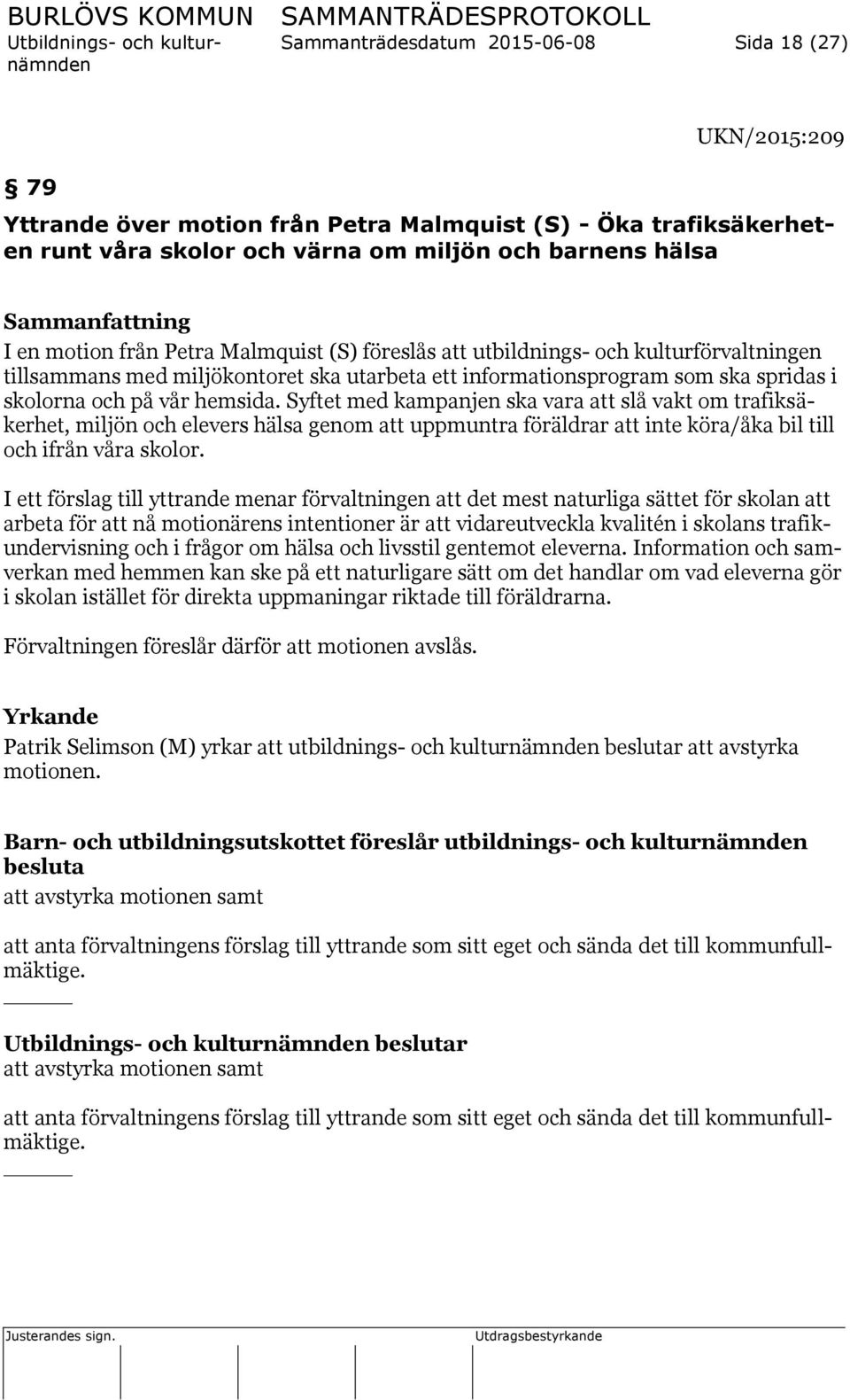 Syftet med kampanjen ska vara att slå vakt om trafiksäkerhet, miljön och elevers hälsa genom att uppmuntra föräldrar att inte köra/åka bil till och ifrån våra skolor.