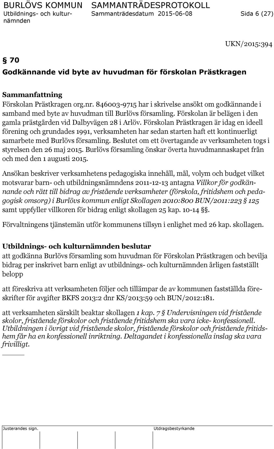 Förskolan Prästkragen är idag en ideell förening och grundades 1991, verksamheten har sedan starten haft ett kontinuerligt samarbete med Burlövs församling.