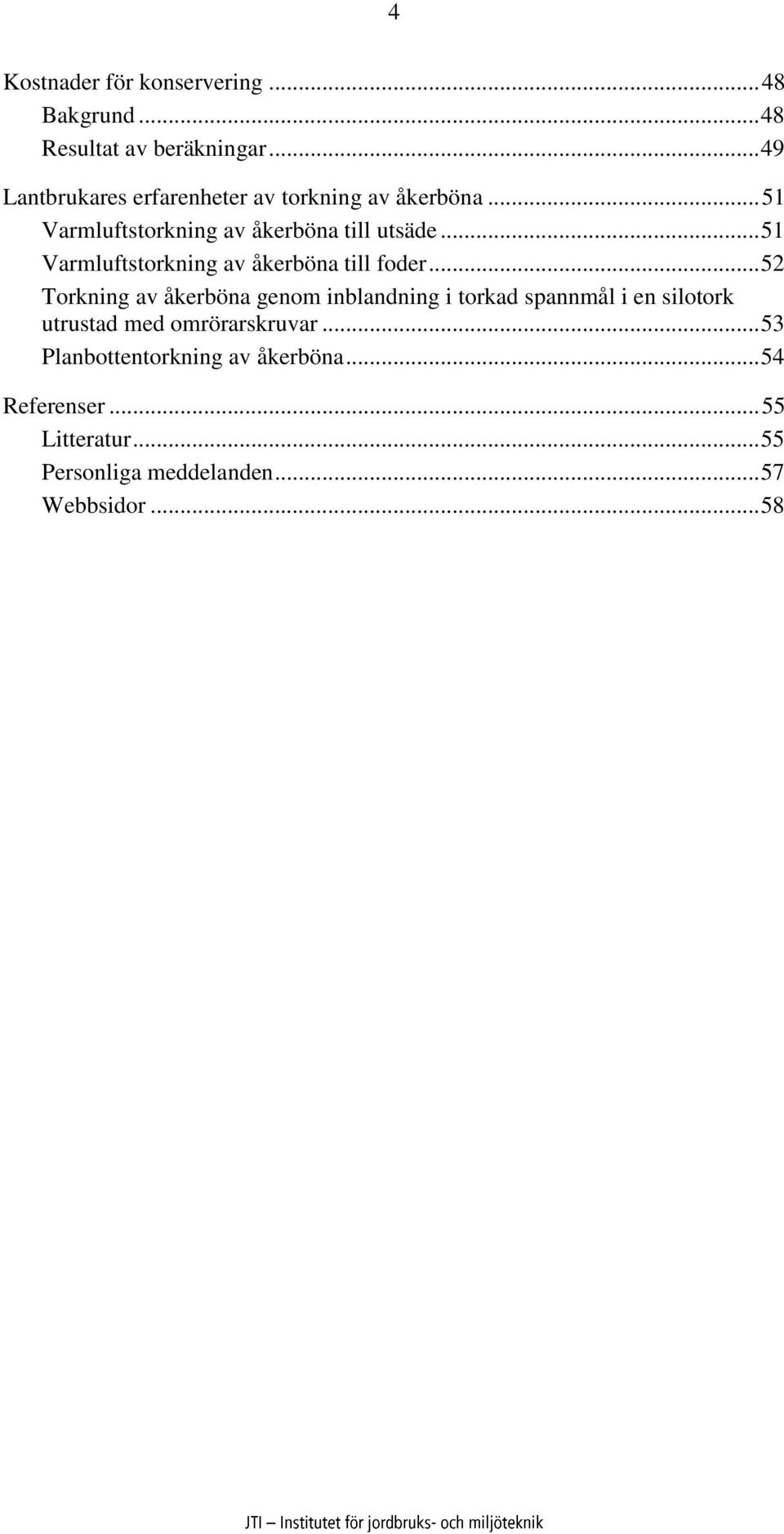 .. 51 Varmluftstorkning av åkerböna till foder.