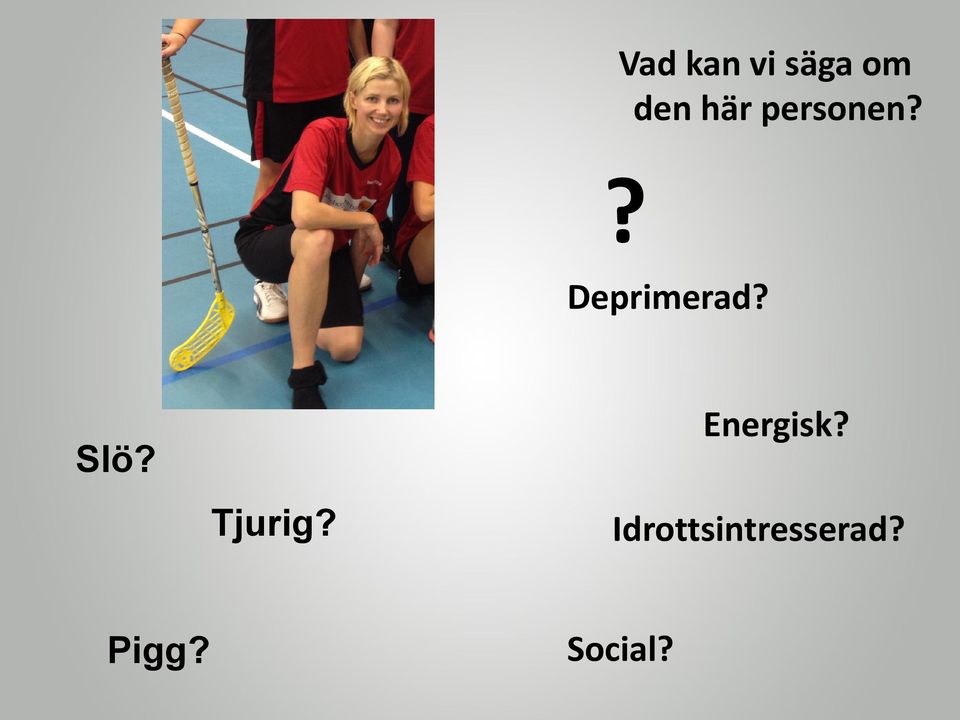 Energisk? Slö? Tjurig?